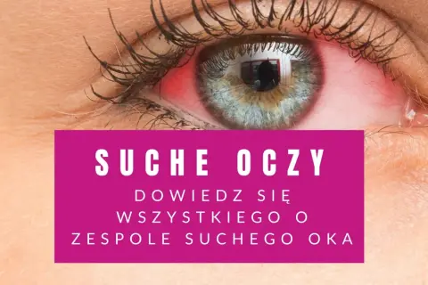 Czerwone, podrażnione oko. Czy łzy mogą się skończyć? Dowiedz się o zespole suchego oka.