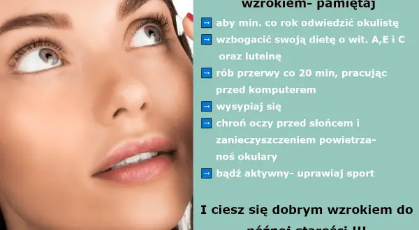 Jak dbać o oczy: wizyty u okulisty, dieta, przerwy od komputera, sen, ochrona przed słońcem i zanieczyszczeniami, okulary, aktywność fizyczna.