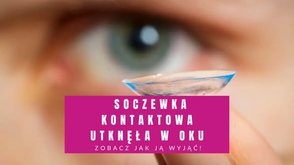 Soczewka kontaktowa utknęła w oku. Zobacz, jak ją wyjąć, gdy jest uszkodzona.