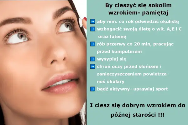 Co mówią oczy? Dbaj o wzrok: wizyty u okulisty, dieta, przerwy od komputera, sen, ochrona przed słońcem i zanieczyszczeniami, okulary, aktywność fizyczna.